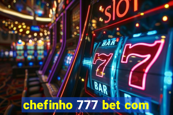 chefinho 777 bet com